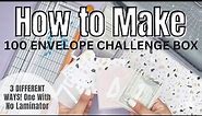 How to Make 100 Envelope Challenge Box | 3 Different Ways One With No Laminator | Savings Challenges