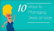 10 Ways to Managing Stress at Work