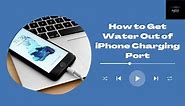 How to Get Water Out of iPhone Charging Port