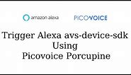 How to Trigger Alexa avs device sdk using Picovoice Porcupine Wakeword | Alexa | Picovoice