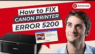 How to Fix Canon Printer Error 5200? - Printer Tales