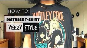 How to distress t-shirt | Yeezy Style