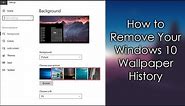 How to Remove Your Windows 10 Wallpaper History