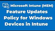 84. Deploy Feature Updates Policy for Windows Devices in Microsoft Intune
