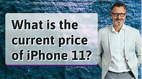 What is the current price of iPhone 11?