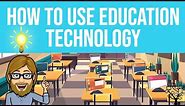 How to Use Education Technology