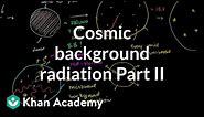 Cosmic background radiation 2 | Scale of the universe | Cosmology & Astronomy | Khan Academy