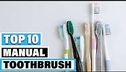 Best Manual Toothbrush In 2024 - Top 10 Manual Toothbrushes Review