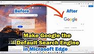 How to Make Google the Default Search Engine in Microsoft Edge - 2024