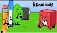 A dead body (Bfb animation meme)