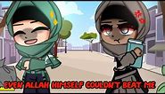 "Allah don't like arrogant people" gacha muslim [meme]