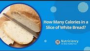 How Many Calories in a Slice of White Bread?