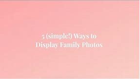 Five Ways to Display Family Photos