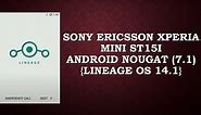 Sony Ericsson Xperia Mini st15i Android Nougat (7.1) {lineage os 14.1} [HINDI]