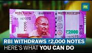RBI Withdraws Rs 2000 Notes From Circulation | What Does It Mean And What Steps You Can Take?