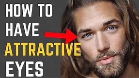 How to Have More ATTRACTIVE Eyes (For Guys)