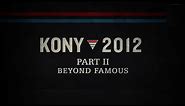 KONY 2012: Part II - Beyond Famous