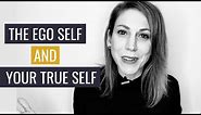 The Difference Between The Ego Self and Your True Self