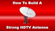 How To Build A Strong HDTV Antenna