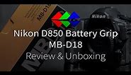 Nikon D850 Battery Grip - MB-D18 Review & Unboxing
