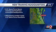 Patrick Space Force Base will be home to national training headquarters