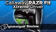Callaway RAZR Fit Xtreme Driver - GlobalGolf Review