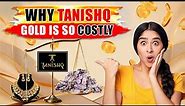 Why Tanishq Gold Is So Costly?