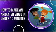 Learn How to Make an Animated Video in Under 10 Minutes