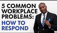 How To Solve 5 Common Workplace Problems