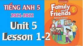 Tiếng Anh Lớp 5 2021 || Unit 5 – Lesson 1-2 || Family and Friends Special Edition Grade 5