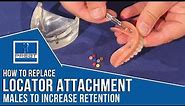 How To Replace Locator Attachment Males to Increase Retention By PREAT Corporation