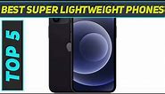 Top 5 Super Lightweight Phones in 2023