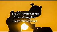 Top 10 father & daughter quotes || Lovely saying about Dad and daughter Relationship| Love you papa.