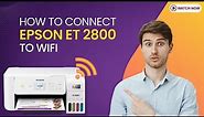 How to Connect Epson ET-2800 to Wi-Fi? | Printer Tales