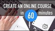How to create an online course in 60 minutes (Tutorial)