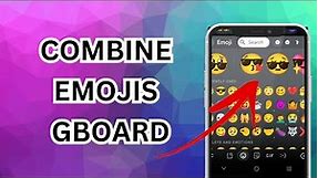How To Combine Emojis On Google Keyboard Android - (Simple Guide)
