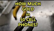 How much gold is actually in 50 cell phones? Lets find out!