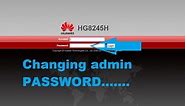 How To Change the Admin Username or Password of Huawei Routers ( HG8245H)