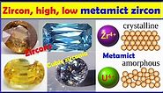 Zircon, cubic zirconia, high, low metamict zircon gemstones