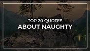 TOP 20 Quotes about Naughty | Daily Quotes | Quotes for Pictures | Quotes for Photos