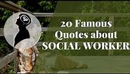 Top 20 inspiring quotes about Social worker