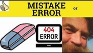 🔵 Mistake or Error - Mistake Meaning - Error Examples - The Difference Between Mistake and Error