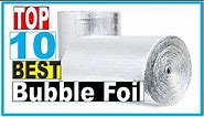 Bubble Foil: Best Bubble Foil Insulation Roll 2022 (Buying Guide)