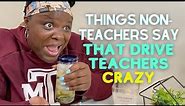 Things Non-Teachers Say That Drive Teachers Crazy