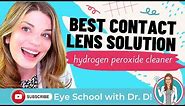Hydrogen Peroxide Cleaner for Contact Lenses | Best Contact Solution | Eye Doctor Explains
