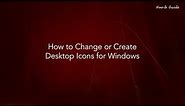 How to Change or Create Desktop Icons for Windows