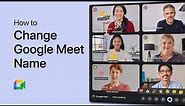 How To Change Your Google Meet Name