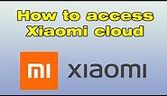 How to access xiaoMi cloud (Mi cloud access)