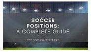 Soccer Positions: A Complete Guide | Your Soccer Home