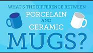 What's the Difference Between Porcelain and Ceramic Mugs?